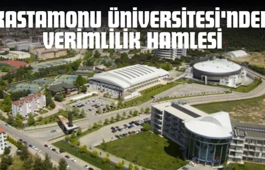Kastamonu Üniversitesi'nden Verimlilik Hamlesi