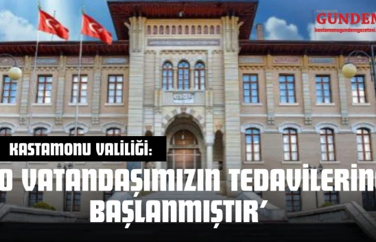 Kastamonu Valiliği: '10 Vatandaşımızın Tedavilerine Başlanmıştır'