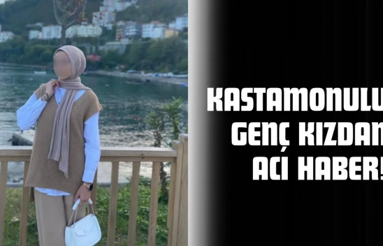 Kastamonulu Genç Kızdan Acı Haber!