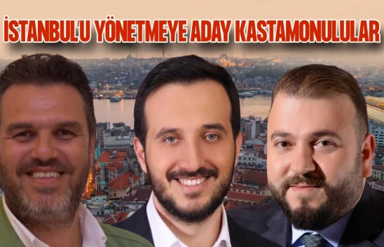 Kastamonulular, İstanbul'u Yönetmeye Aday