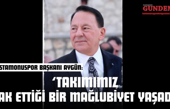Kastamonuspor Başkanı Aygün 'Takımımız Hak Ettiği Bir Mağlubiyet Yaşadı'