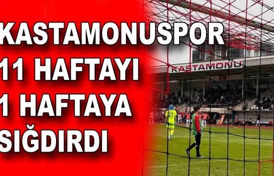Kastamonuspor için 11 maç 1 maça sığdı!