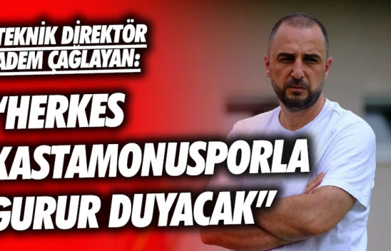 Kastamonuspor Teknik Direktörü Adem Çağlayan'dan Geniş Çaplı Açıklamalar