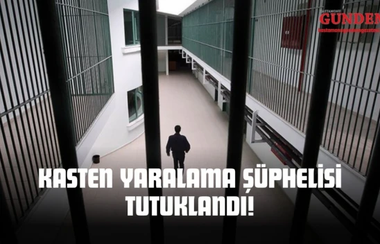 Kasten Yaralama Şüphelisi Tutuklandı!