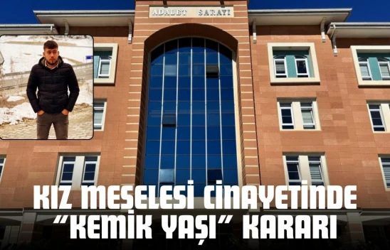 Kız Meselesi Cinayetinde 'Kemik Yaşı' Kararı