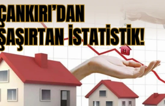 Konut Fiyat Artış Hızı Belli Oldu, Çankırı'yı Görenler Gözlerine İnanamadı!