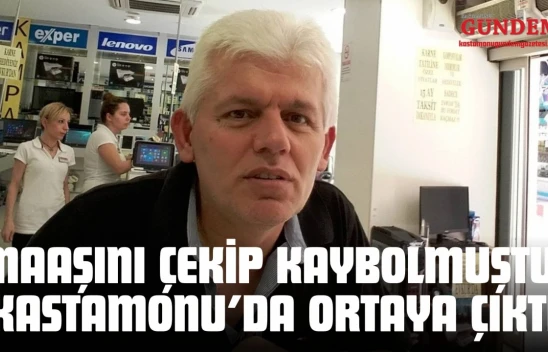 Maaşını Çekip Kaybolmuştu: Kastamonu'da Ortaya Çıktı