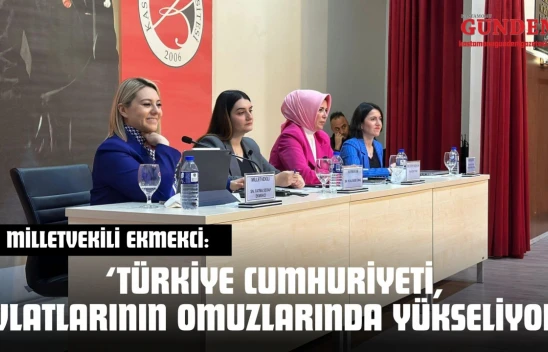 Milletvekili Ekmekci: 'Türkiye Cumhuriyeti, Evlatlarının Omuzlarında Yükseliyor'