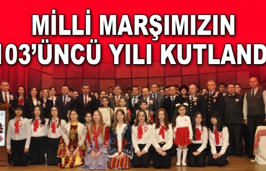 Milli Marşımızın 103'üncü Yılı Kutlandı