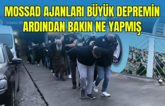 Mossad Ajanları, Maraş Merkezli Depremlerin Ardından Bakın Ne Yapmış