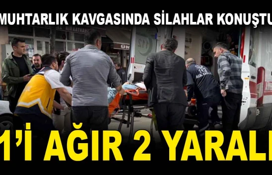 Muhtarlık Kavgasında Silahlar Konuştu