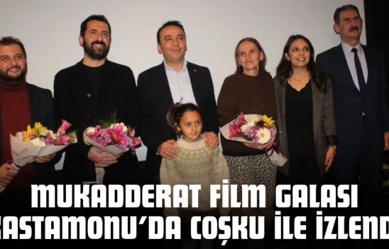 Mukadderat Film Galası Kastamonuda Coşku İle İzlendi