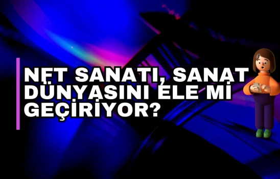 NFT Sanatı, Sanat Dünyasını Ele Mi Geçiriyor? 