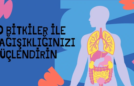 O Bitkiler ile Bağışıklığınızı Güçlendirin