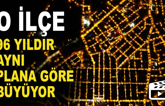 O İlçe 96 Yıldır Aynı Plana Göre Büyüyor