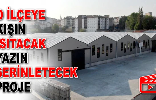 O İlçeyi Kışın Isıtacak Yazın Serinletecek Proje