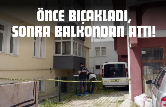Önce Bıçakladı, Sonra Balkondan Attı, Mahkemede 'Pişmanım' Dedi