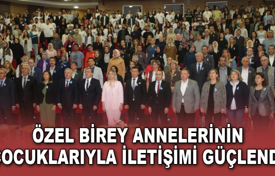 Özel Birey Annelerinin Çocuklarıyla İletişimi Güçlendi
