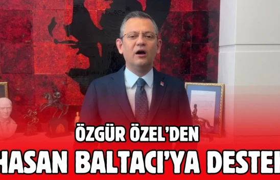 Özgür Özel'den Hasan Baltacı'ya Destek