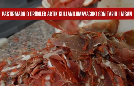 Pastırmada o maddelerin kullanılması yasaklandı! Son tarih 1 Nisan
