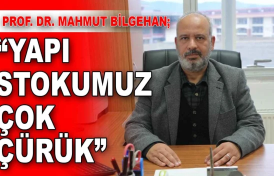 Prof. Dr. Mahmut Bilgehan: 'Yapı Stokumuz Çok Çürük'