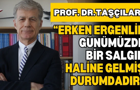 Prof. Dr. Taşçılar: 'Erken Ergenlik Günümüzde Bir Salgın Haline Gelmiş Durumdadır'