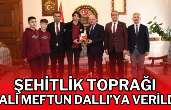 Şehitlik Toprağı Vali Meftun Dallı'ya Verildi