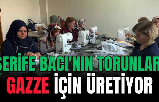 Şerife Bacı'nın Torunları Gazze İçin Üretiyor
