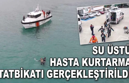 Su Üstü Hasta Kurtarma Tatbikatı Gerçekleştirildi