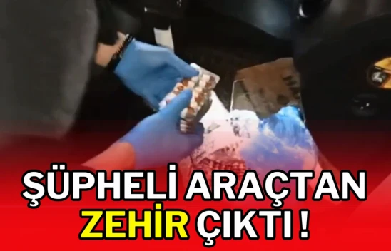 Şüpheli Araçtan Zehir Çıktı!