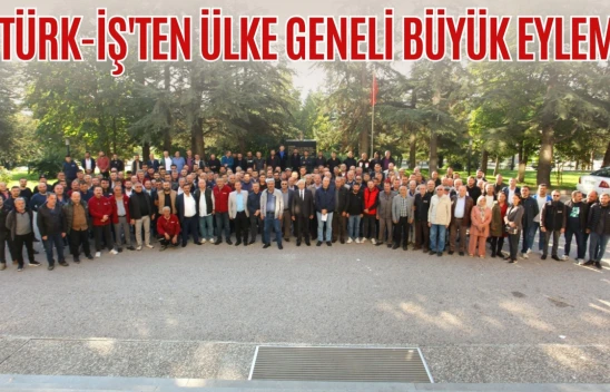 TÜRK-İŞ'ten Ülke Geneli Büyük Eylem