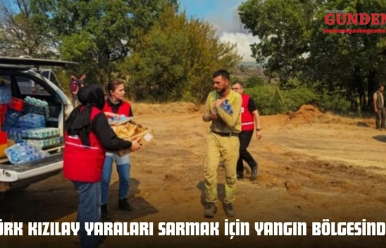 Türk Kızılay Ve Yükümlüler Yaraları Sarmak İçin Yangın Bölgesinde!