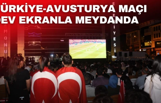 Türkiye-Avusturya Maçı Dev Ekranla Meydanda