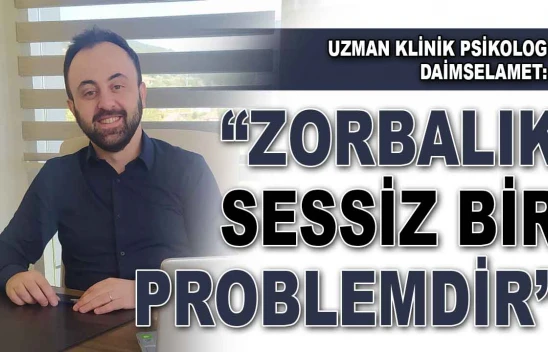 Uzman Klinik Psikolog Daimselamet: 'Zorbalık Sessiz Bir Problemdir'