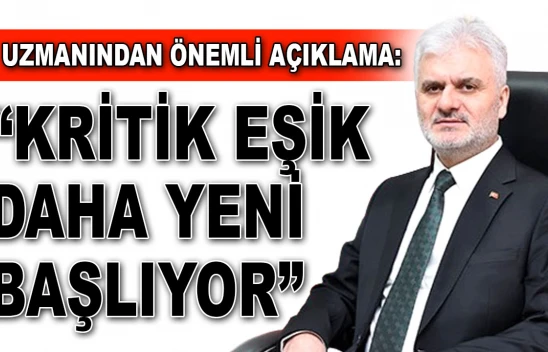 Uzmanından Önemli Açıklama: 'Kritik Eşik Daha Yeni Başlıyor'