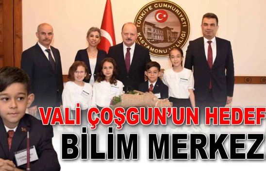 Vali Çoşgun'un Hedefi Bilim Merkezi