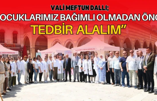 Vali Meftun Dallı: 'Çocuklarımız Bağımlı Olmadan Önce Tedbir Alalım'