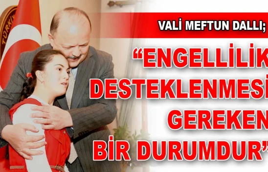 Vali Meftun Dallı'dan Engelliler Günü Açıklaması