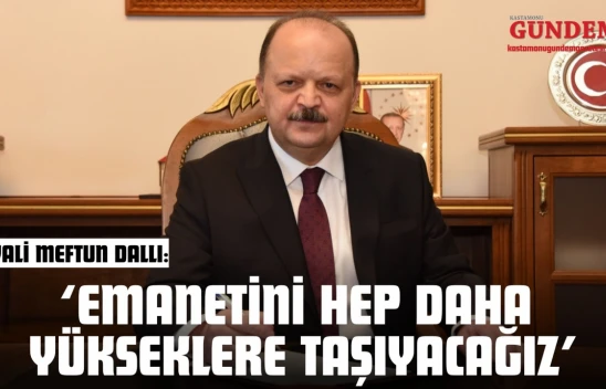 Vali Meftun Dallı: 'Emanetini Hep Daha Yükseklere Taşıyacağız'