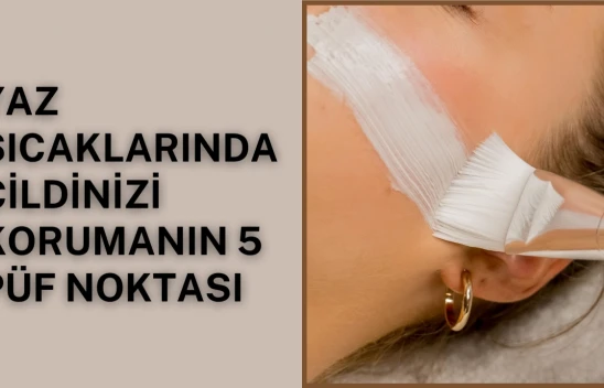 Yaz Sıcaklarında Cildinizi Korumanın 5 Püf Noktası