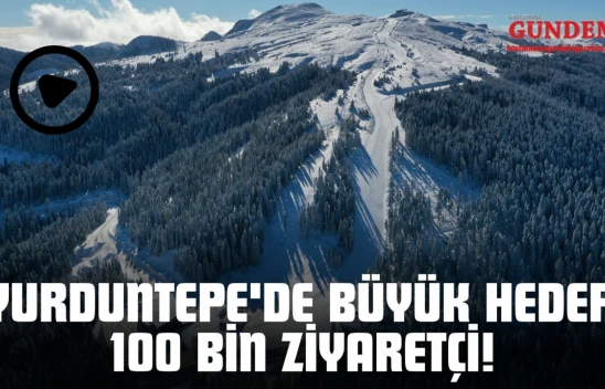 Yurduntepe'de Büyük Hedef: 100 Bin Ziyaretçi!