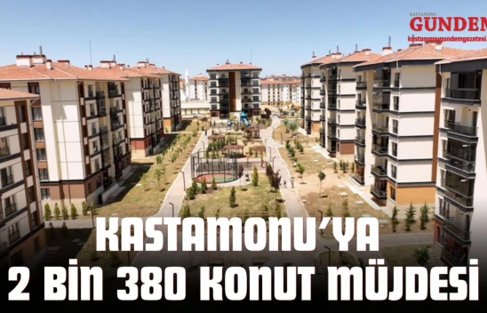 Yüzyılın Konut Projesi'nde Kastamonu'ya 2 Bin 380 Konut Müjdesi