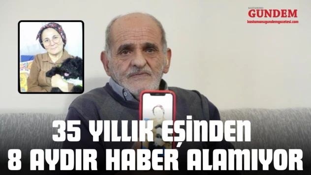 35 Yıllık Eşinden 8 Aydır Haber Alamıyor