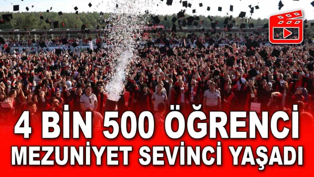 4 Bin 500 Öğrenci Mezuniyet Sevinci Yaşadı
