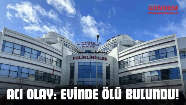 Acı Olay: Evinde Ölü Bulundu!