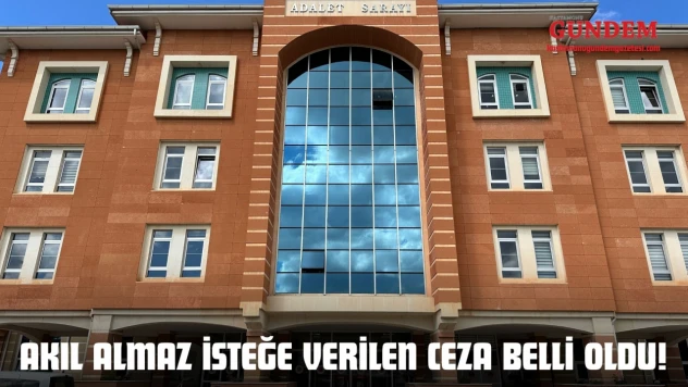 Akıl Almaz İsteğe Verilen Ceza Belli Oldu!