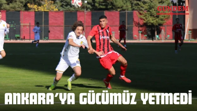 Ankara'ya Gücümüz Yetmedi