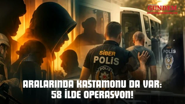 Aralarında Kastamonu Da Var: 58 İlde Operasyon!