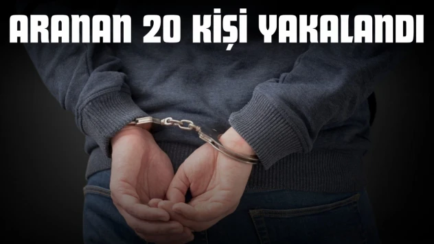 Aranan 20 Kişi Yakalandı