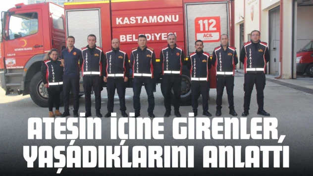 Ateşin İçine Girenler, Yaşadıklarını Anlattı